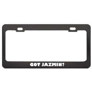 Got Jazmin? Girl Name Black Metal License Plate Frame Holder Border 