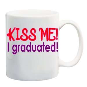 KISS ME I GRADUATED Mug Coffee Cup 11 oz