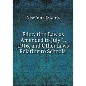 Education Law as Amended to July 1, 1916, and Other Laws Relating to 
