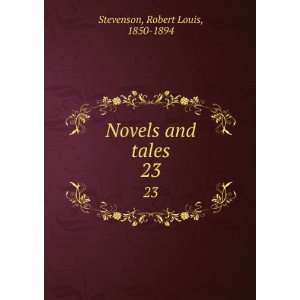  Novels and tales. 23 Robert Louis, 1850 1894 Stevenson 