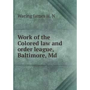  Work of the Colored law and order league, Baltimore, Md 