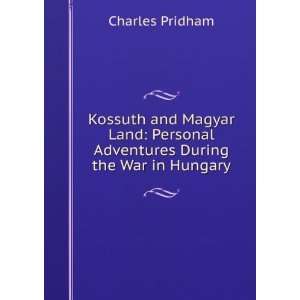  Kossuth and Magyar Land Personal Adventures During the 