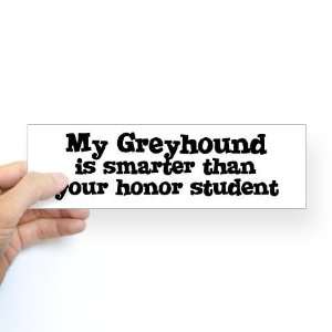  Honor Student My Greyhound Dog Bumper Sticker by 