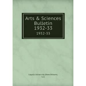   Sciences Bulletin. 1932 33 La.) Loyola University (New Orleans Books