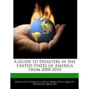 Guide to Disasters in the United States of America From 2000 2010 