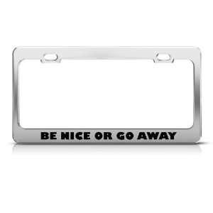  Be Nice Or Go Away Political license plate frame Stainless 