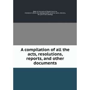  A compilation of all the acts, resolutions, reports, and 