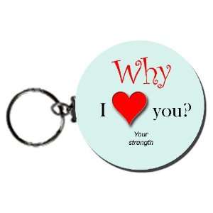  Why I Love You? (Your Strength) 2.25 Button Keychain 