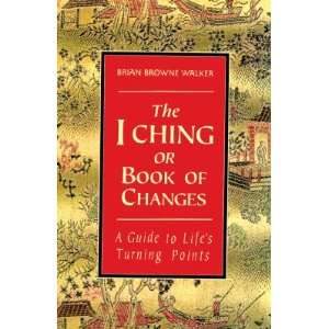 Ching or Book of Changes A Guide to Lifes Turning Points [I CHING 