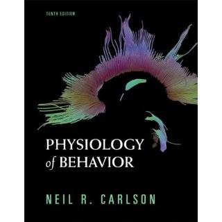 Physiology of Behavior (10th Edition) by Neil R. Carlson (Jan 17, 2009 