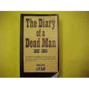 The Diary of a Dead Man 1862 1864 J. P. (editor) Ray 