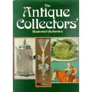 The antique collectors illustrated dictionary 