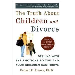  The Truth about Children and Divorce Dealing with the 