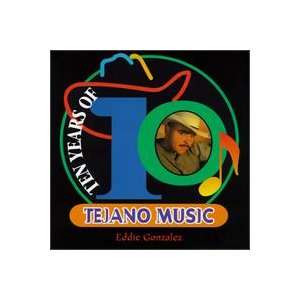  10 Years of Tejano Music Eddie Gonzalez Music