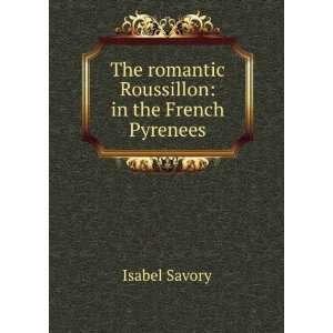   The romantic Roussillon in the French Pyrenees Isabel Savory Books