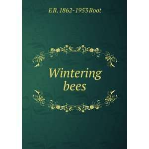  Wintering bees E R. 1862 1953 Root Books