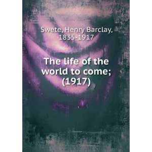 The life of the world to come; six addresses given by the late H 