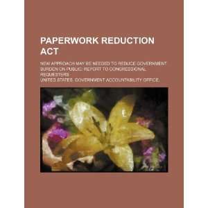  Paperwork Reduction Act new approach may be needed to 