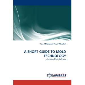  A SHORT GUIDE TO MOLD TECHNOLOGY A manual for daily use 