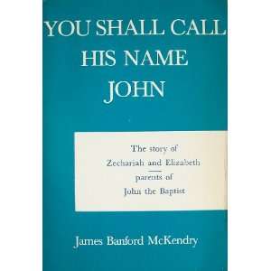  You Shall Call His Name John The Story of Zechariah and Elizabeth 