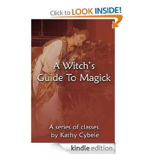 Witchs Guide To Magick (Magick Classes) Kathy Cybele  