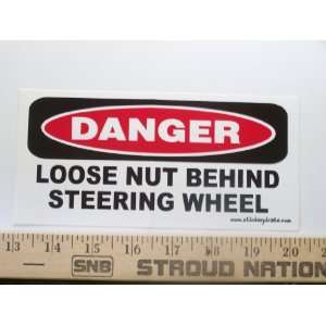  Danger Loose Nut Behind Steering Wheel Bumper Sticker 