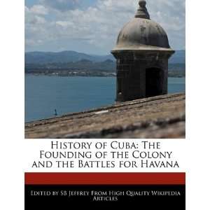 History of Cuba The Founding of the Colony and the Battles for Havana 