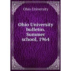 Ohio University bulletin. Summer school, 1964 Ohio University  