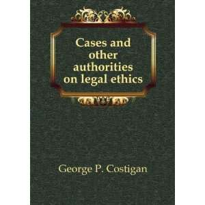   and other authorities on legal ethics. 2 George P. Costigan Books