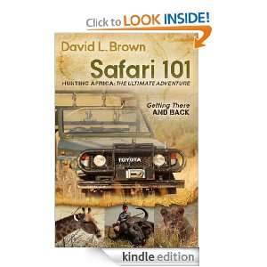 Safari 101 Hunting Africa The Ultimate Adventure Getting There and 