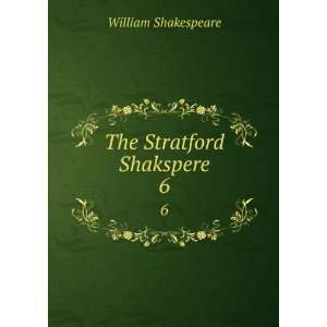  The Stratford Shakspere. 6 William Shakespeare Books