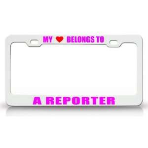 MY HEART BELONGS TO A REPORTER Occupation Metal Auto License Plate 