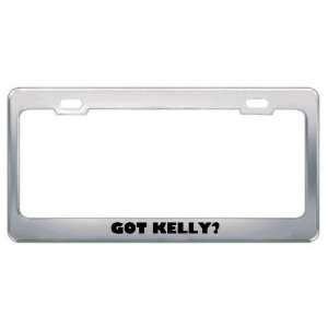  Got Kelly? Boy Name Metal License Plate Frame Holder 