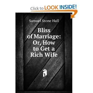  Bliss of Marriage Or, How to Get a Rich Wife Samuel 