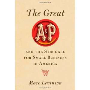  Marc LevinsonsThe Great A&P and the Struggle for Small 