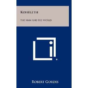   Koheleth The Man And His World (9781258293963) Robert Gordis Books