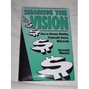  Sharing the Vision  How to Become Wealthy, Financially 