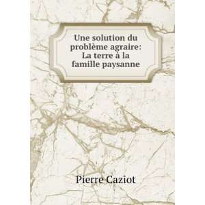    La terre Ã  la famille paysanne Pierre Caziot  Books