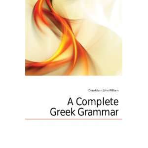  A Complete Greek Grammar Donaldson John William Books