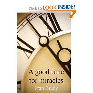  A Good Time for Miracles (9781908895455) Fran Brady 