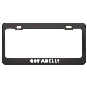 Got Adell? Girl Name Black Metal License Plate Frame Holder Border Tag