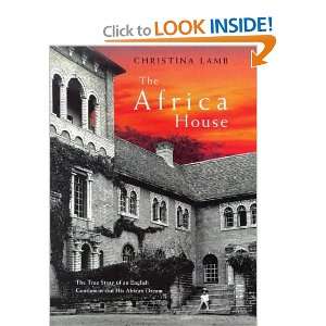  THE AFRICA HOUSE THE TRUE STORY OF AN ENGLISH GENTLEMAN 
