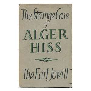  The Strange Case of Alger Hiss William Allen Jowitt, 1st 