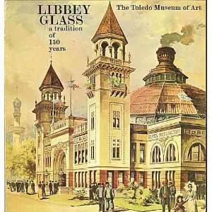 Libbey glass; a tradition of 150 years, 1818 1968. [Paperback]