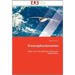 Francophautonomie Adieu à la Francophonie dobsession linguistique 