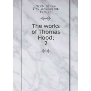   of Thomas Hood;. 2 Thomas, 1799 1845,Sargent, Epes, ed Hood Books