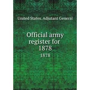 Official army register for . 1878 United States. Adjutant General 