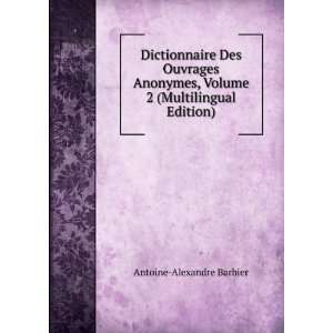  Dictionnaire Des Ouvrages Anonymes, Volume 2 (Multilingual 