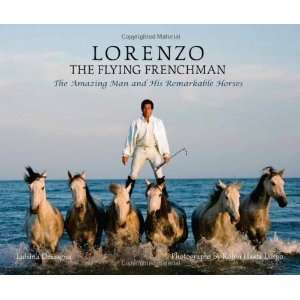   Amazing Man and His Remarkable Horses [Hardcover] Luisina Dessagne