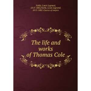  The life and works of Thomas Cole Louis Legrand, 1813 
